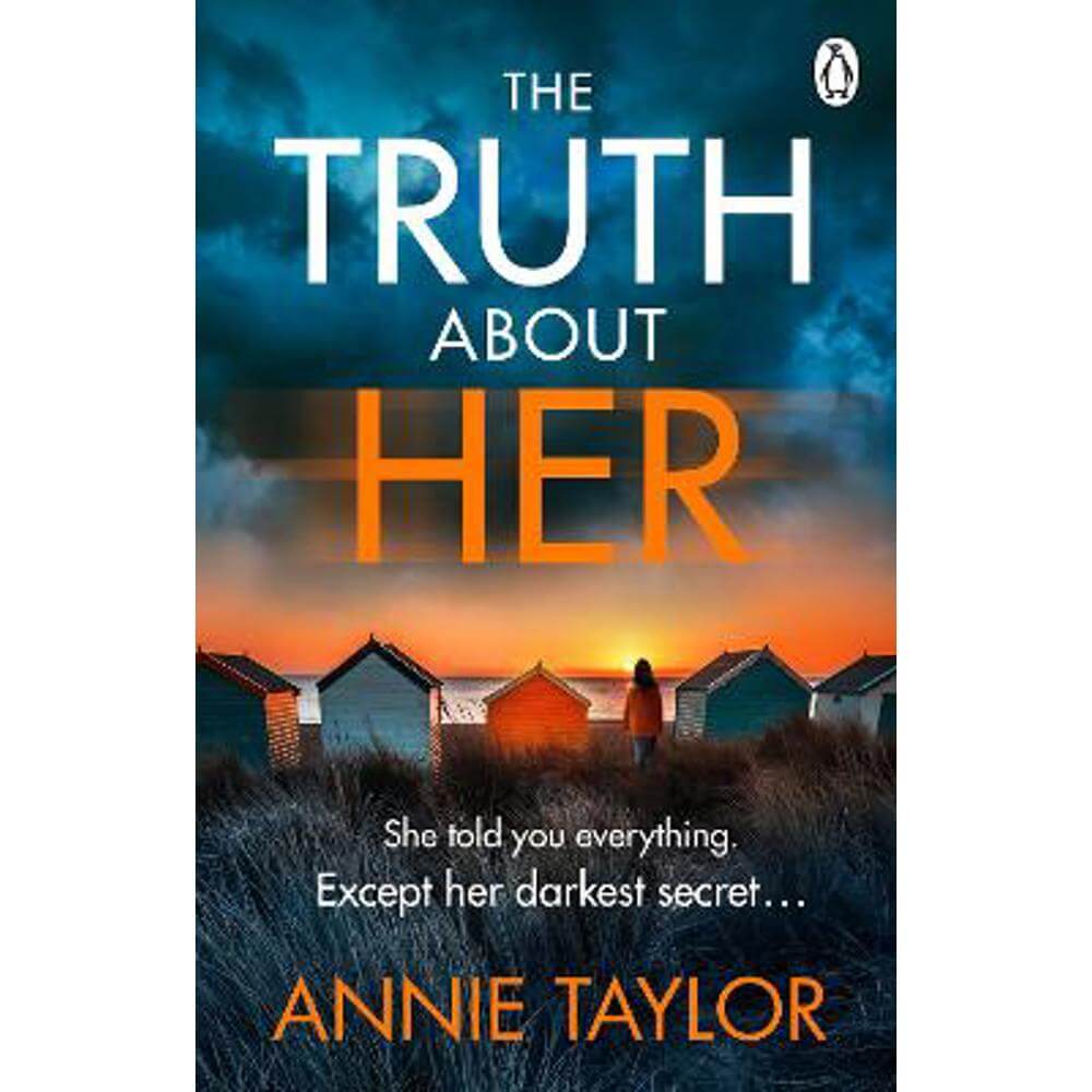 The Truth About Her: The addictive and utterly gripping psychological thriller (Paperback) - Annie Taylor